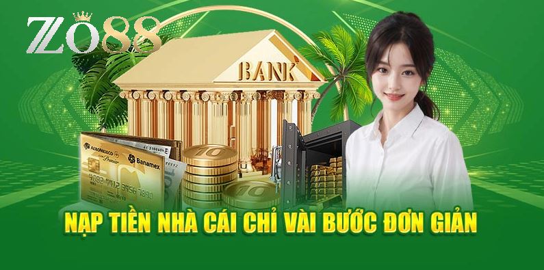 Zo88 20 Hướng dẫn nạp tiền, rút tiền nhanh và chính xác tại nhà cái Zo88